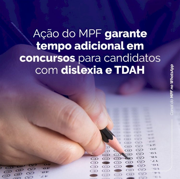 Ação do MPF garante tempo adicional em concursos para candidatos com dislexia e TDAH