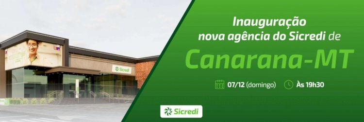 Sicredi inaugura nova agência de Canarana neste domingo (07/12)